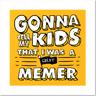 Gonna Tell My Kids That I Was A Great Memer Posters and Art